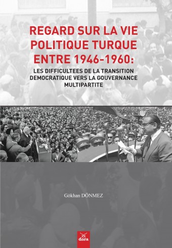 regard-sur-la-vie-politique-turque-entre-1946-1960:-les-difficultees-de-la-transition-democratique-vers-la-gouvernance-multipartite - Dora Yayıncılık
